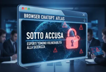Browser ChatGPT Atlas sotto accusa: esperti temono vulnerabilità alla sicurezza
