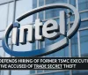 Intel difende l'assunzione di un ex dirigente TSMC accusato di furto di segreti commerciali