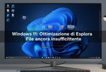 Windows 11: Ottimizzazione di Esplora File ancora insufficiente