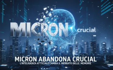 Micron abbandona Crucial: l'Intelligenza Artificiale cambia il mercato delle memorie