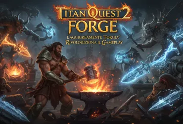 Titan Quest 2: L'Aggiornamento 'Forgia' rivoluziona il gameplay