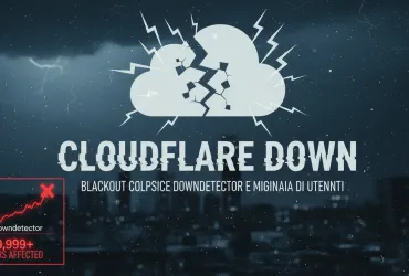 Cloudflare Down: Blackout colpisce Downdetector e migliaia di utenti