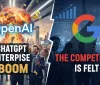 OpenAI: boom di ChatGPT Enterprise, ma la competizione di Google si fa sentire