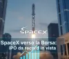 SpaceX verso la Borsa: IPO da record in vist