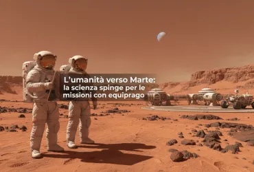 L'umanità verso Marte: la scienza spinge per le missioni con equipaggio