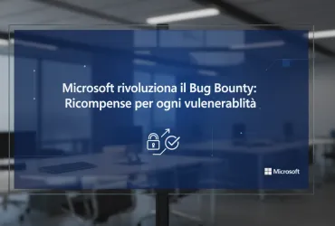 Microsoft rivoluziona il Bug Bounty: Ricompense per ogni vulnerabilità