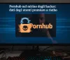 Pornhub nel mirino degli hacker: dati degli utenti premium a rischio