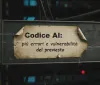 Codice AI: più errori e vulnerabilità del previsto