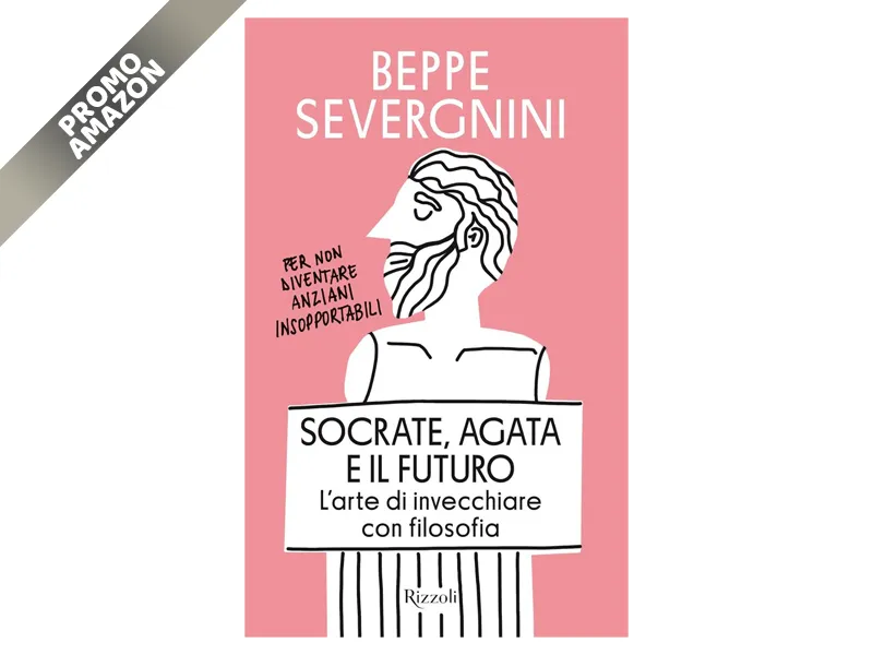 Rizzoli Beppe Severgnini: Socrate, Agata e il futuro. L'arte di invecchiare con filosofia